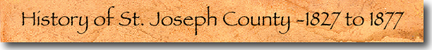 History of St Joseph County 1827 - 1877
